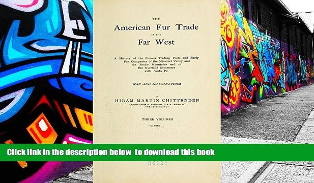 BEST PDF The American Fur Trade of the Far West; A History of the Pioneer Trading Posts and Early