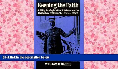 Read  KEEPING THE FAITH: A. Philip Randolph, Milton P. Webster, and the Brotherhood of Sleeping