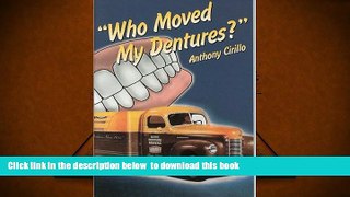 Free [PDF] Download  Who Moved My Dentures? 13 False (Teeth) Truths About Long-Term Care and
