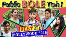 BEST Of BOLLYWOOD 2016 | Public Bole Toh | Salman Khan | Alia Bhatt | Rustom | Ae Dil Hai Mushkil