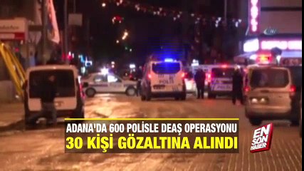 Adana’da 600 polisle DEAŞ operasyonu | En Son Haber