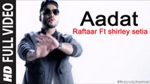 Aadat (Full Video) Passengers | Raftaar, Shirley Setia | New Song 2016 HD
