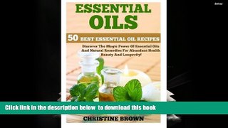 READ book  Essential Oils: 50 Best Essential Oil Recipes - Discover The Magic Power Of Essential