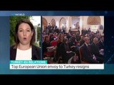 Top European Union envoy to Turkey resigns, Natasha Exelby reports