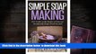 READ book  Simple Soap Making: DIY Guide on the Basics of Natural, Handmade Soaps From Scratch
