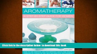 READ book  Aromatherapy: A Step-By-Step Guide For Women: How To Use Essential Oils For Improved