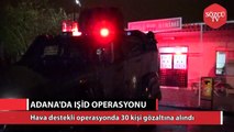 Adana'da IŞİD operasyonu 30 gözaltı