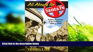 Read Online All Aboard for Santa Fe: Railway Promotion of the Southwest, 1890s to 1930s For Kindle