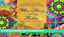 PDF [FREE] DOWNLOAD  When Money Was In Fashion: Henry Goldman, Goldman Sachs, and the Founding of