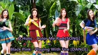 D.Holic - Color Me Rad [SONG] x Black Pink - Playing With Fire [DANCE]