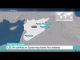 US: Air strikes in Syria may have hit civilians