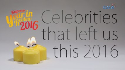 Kapuso Year in Review 2016: Celebrities that left us this 2016