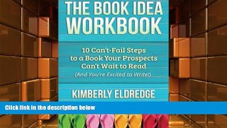 PDF [DOWNLOAD] The Book Idea Workbook: 10 Can t-Fail Steps To A Book Your Prospects Can t Wait To
