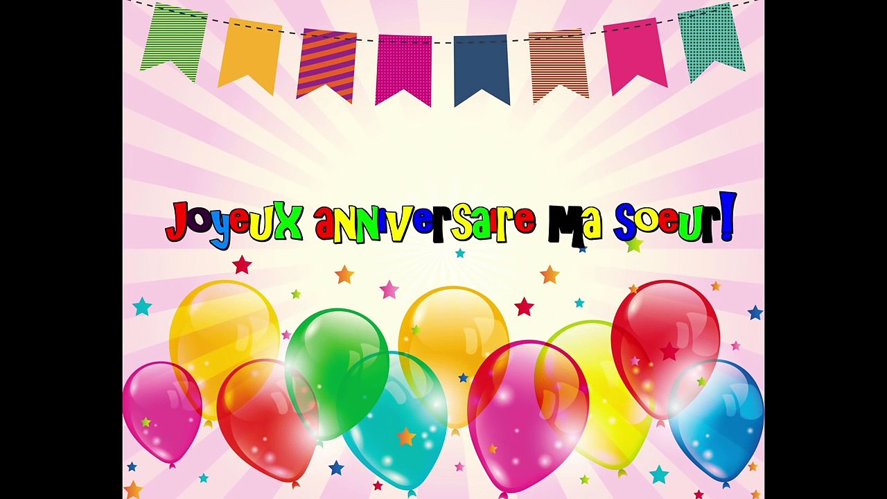 JOYEUX ANNIVERSAIRE MA SOEUR _ CHANSON JOYEUX ANNIVERSAIRE-hoM4Osuhp8g