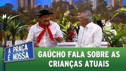 Gaúcho fala sobre as crianças atuais - 29.12.16