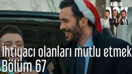 Kiralık Aşk 67. Bölüm İhtiyacı Olanları Mutlu Etmek