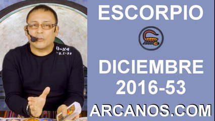 ESCORPIO DICIEMBRE 2016-25 al 31 Dic 2016-Amor Solteros Parejas Dinero Trabajo-ARCANOS.COM