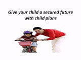 Give your child a secured future with child plans