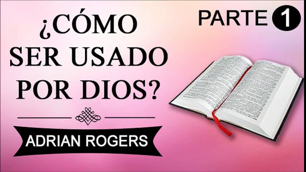 Cómo ser usado por Dios Parte 1 | ADRIAN ROGERS | EL AMOR QUE VALE | PREDICAS CRISTIANAS