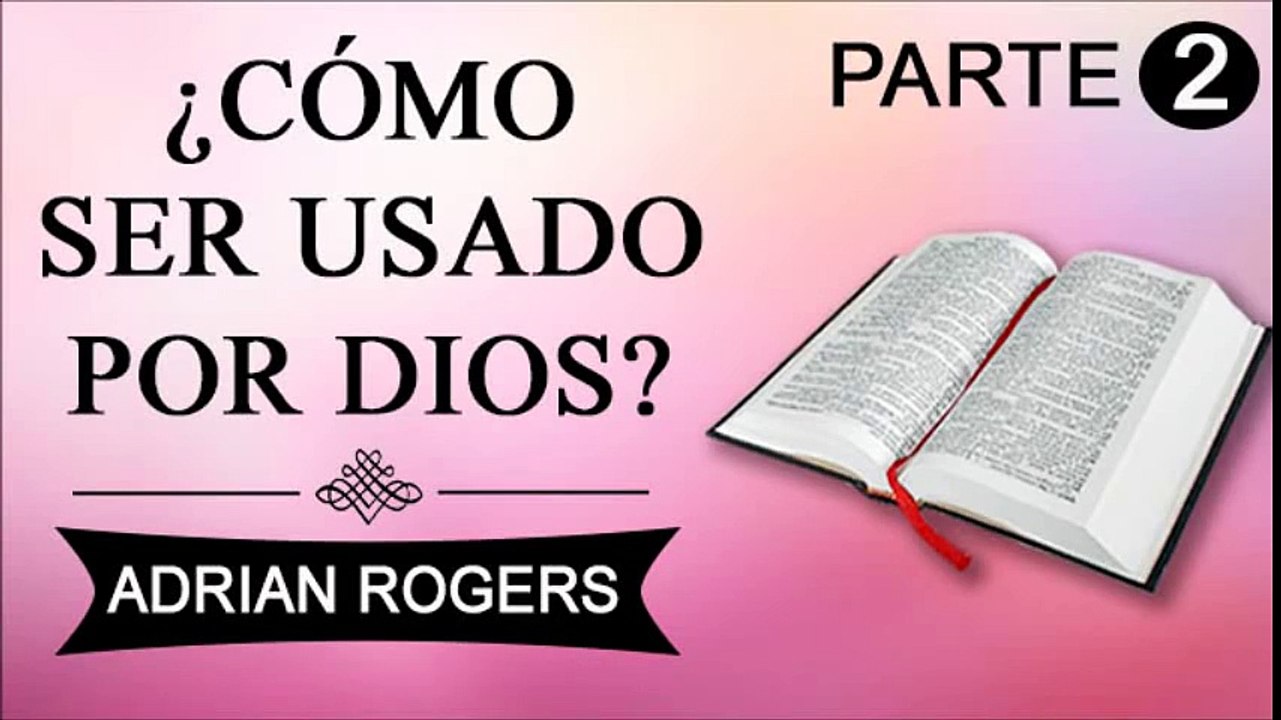 Cómo ser usado por Dios Parte 2 | ADRIAN ROGERS | EL AMOR QUE VALE | PREDICAS CRISTIANAS