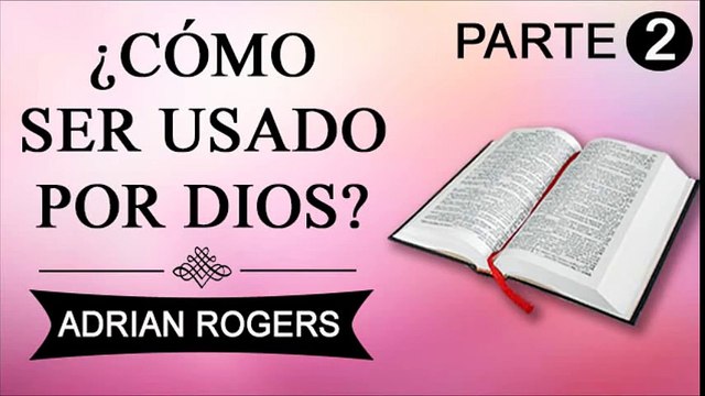 Cómo ser usado por Dios Parte 2 | ADRIAN ROGERS | EL AMOR QUE VALE | PREDICAS CRISTIANAS