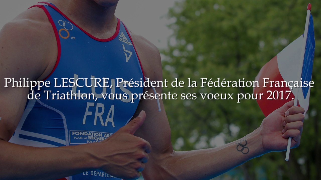 Philippe LESCURE, président de la Fédération Française de Triathlon​ vous présente ses vœux pour 2017