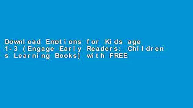 Download Emotions for Kids age 1-3 (Engage Early Readers- Children s Learning Books) with FREE