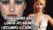 10 Mulheres mais Lindas do Mundo (Segundo a Ciência)