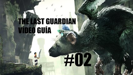 Video Guía, The Last Guardian - "¿No puedes volar?"