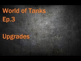 World of Tanks Ep.3 Upgrades