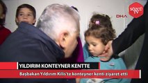 Başbakan Yıldırım Kilis'te mültecilerin kaldığı konteyner kenti ziyaret etti