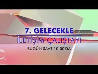 7. Gelecekle İletişim Çalıştayı (Tanıtım) - TRT Avaz