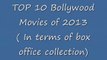 TOP 10 BollywoodMovies of 2013 in Terms of Box Office Collection