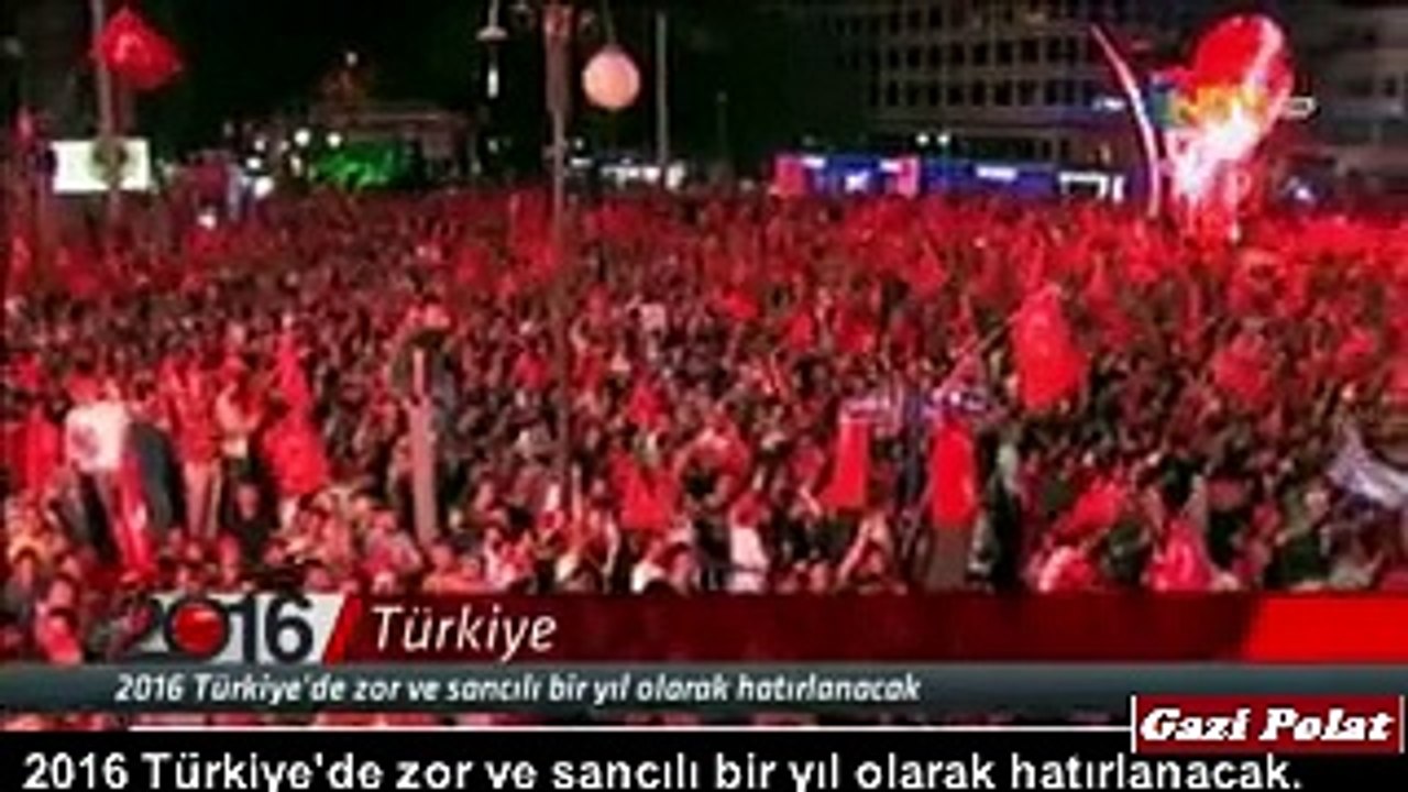 2016 TÜRKİYESİNE DAMGA VURAN BAZI OLAYLAR