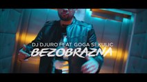 DJ DJURO FEAT. GOGA SEKULIC - BEZOBRAZNA (HD VIDEO 2016)