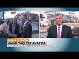 Kosova'nın Yeni  Cumhurbaşkanı Haşim Taçi ile Röportajımız - Dünya Gündemi  - TRT Avaz