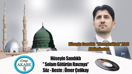 Yeni ilahiler 2017 Hüseyin Sandıklı Selam Götürün Ravzaya/Grup AKABE