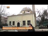 Makedonya'daki Osmanlı Mirası Eserler - Balkan Gündemi - TRT Avaz