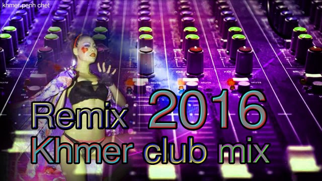 khmer remix 2016 dance club mix| Khmer Disco| Khmer Song remix Collection| khmerfab1 by Nonstop 2016