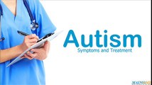 Autism ¦ Treatment and Symptoms