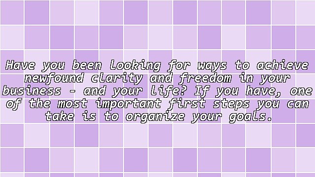 Organize Your Goals to Achieve Clarity and Freedom