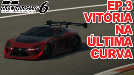 Gran Turismo 6 EP.3 Vitória na Última Curva - Retorno da Série Nova Saga do Piloto