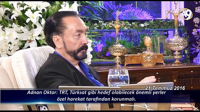 Adnan Oktar: TRT, Türksat gibi hedef olabilecek önemli yerler özel harekat tarafından korunmalı