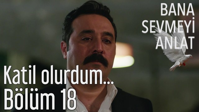 Bana Sevmeyi Anlat 18. Bölüm Katil Olurdum...