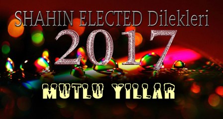 Yeni Yıl 2017 - SHAHIN ELECTED Dilekleri