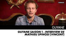 GUYANE saison 1 - Interview de Mathieu Spinosi (Vincent)