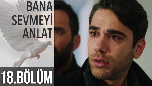Bana Sevmeyi Anlat 18. Bölüm