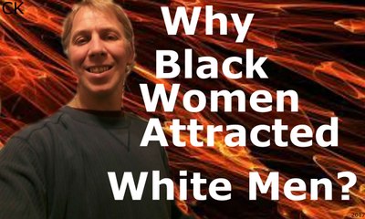 Why Are Black Women Attracted To White Men