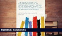 Read Online The Metropolitan Life Insurance Company; Its History, Its Present Position in the