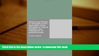 FREE [DOWNLOAD] Physics and Politics, or, Thoughts on the application of the principles of